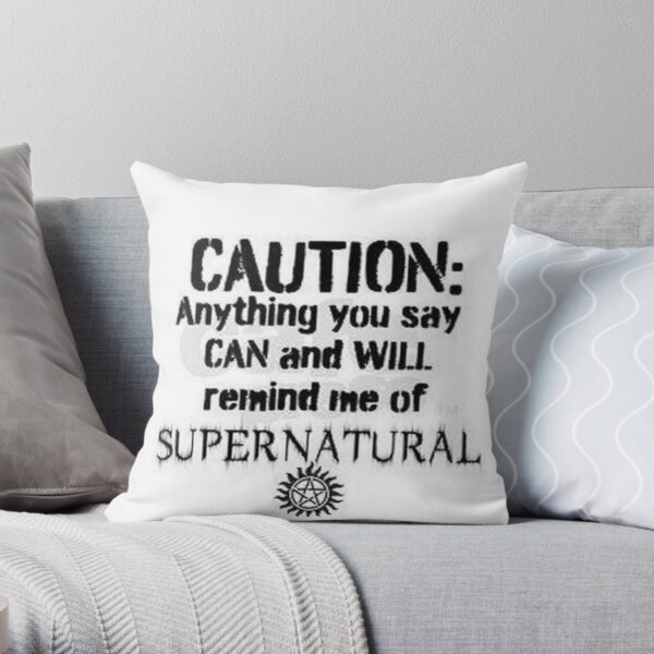 Caution: Anything you say CAN and WILL remind me of Supernatural Throw Pillow RB2409 product Offical Supernatural Merch